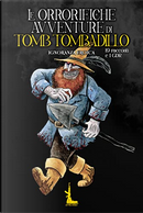 Le orrorifiche avventure di Tomb Tombadillo by Carlo Marasciulo, Cristiano Saccoccia, Domenico D'Agostino, F. T. Hoffmann, Francesco Battaglia, Francesco Corigliano, Francesco Statuti, Francesco Tarantino, Goffredo Gammarano, Iacopo Frigerio, Jack Sensolini, Johnny Faina, Luca Mazza, Matteo Moisè, Matteo Visconti, Michele Tomasetti, Ricardio Madioni, Roberto Riccioli, Simone Riva, Vittorio Cirino