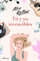 Tu y yo, invencibles by Alice Kellen