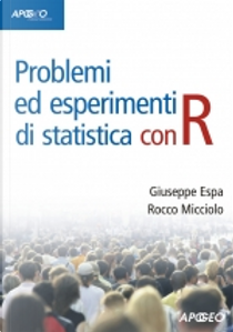Problemi ed esperimenti di statistica con R by Giuseppe Espa, Rocco Micciolo