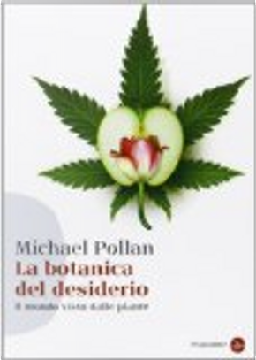 La botanica del desiderio. Il mondo visto dalle piante by Michael Pollan