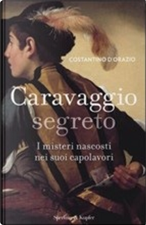 Caravaggio segreto by Costantino D'Orazio