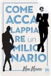 Come accalappiare un milionario by Max Monroe