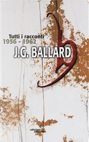 Tutti i racconti 1956-1962 by James G. Ballard