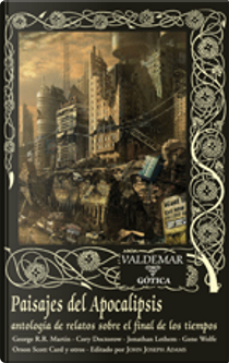 Paisajes del Apocalipsis by Cory Doctorow, Gene Wolfe, George R. R. Martin, Jonatham Lethem, Neal Barrett Jr., Octavia E. Butler, Orson Scott Card, Paolo Bacigalupi