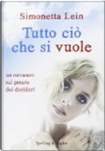 Tutto ciò che si vuole by Simonetta Lein