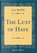 The Lust of Hate (Classic Reprint) by Guy Boothby