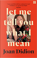 Let Me Tell You What I Mean by Joan Didion