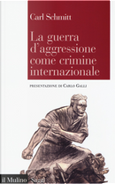 La guerra d'aggressione come crimine internazionale by Carl Schmitt