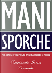 Mani sporche by Gianni Barbacetto, Marco Travaglio, Peter Gomez Mani sporche by Gianni Barbacetto, Marco Travaglio, Peter Gomez