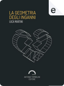 La geometria degli inganni by Luca Martini