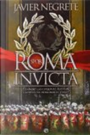 Roma invicta: Cuando las legiones fueron capaces de derribar el cielo by Javier Negrete