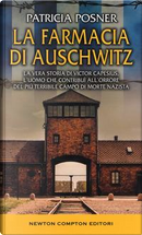 La farmacia di Auschwitz. La vera storia di Victor Capesius, l'uomo che contribuì all'orrore del più terribile campo di morte nazista by Patricia Posner