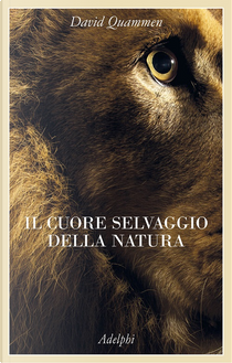 Il cuore selvaggio della natura by David Quammen