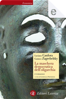 La maschera democratica dell'oligarchia by Gustavo Zagrebelsky, Luciano Canfora