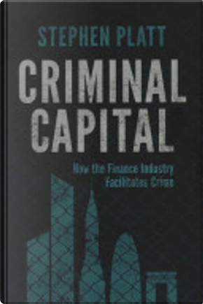 Criminal Capital by Stephen Platt