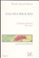 Una vita per il Sud. Dialoghi epistolari 1944-1987 by Manlio Rossi-Doria