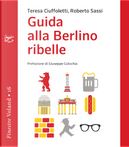 Guida alla Berlino ribelle by Roberto Sassi, Teresa Ciuffoletti