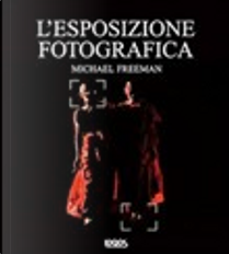 L'esposizione fotografica by Michael Freeman