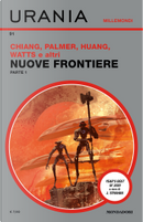 Nuove Frontiere - Parte 1 by Alice Sola Kim, Anil Menon, Charlie Jane Anders, Fran Wilde, Han Song, Indapramit Das, Karin Tidbeck, Malka Older, Peter Watts, Rich Larson, S.L. Huang, Saleem Haddad, Suzanne Palmer, Ted Chiang, Tobias S. Buckell