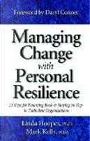 Managing Change With Personal Resilience by Daryl Conner, Linda Hoopes, Mark Kelly