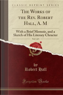 The Works of the Rev. Robert Hall, A. M, Vol. 1 of 3 by Robert Hall