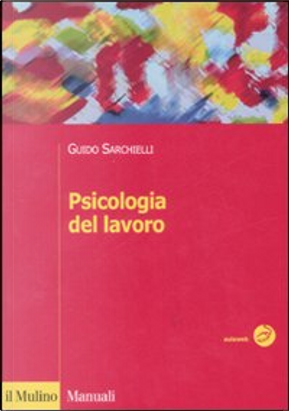 Psicologia del lavoro by Guido Sarchielli
