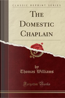 The Domestic Chaplain (Classic Reprint) by Thomas Williams