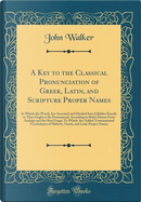 A Key to the Classical Pronunciation of Greek, Latin, and Scripture Proper Names by John Walker