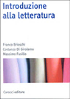 Introduzione alla letteratura by Costanzo Di Girolamo, Franco Brioschi, Massimo Fusillo