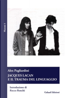 Jacques Lacan e il trauma del linguaggio by Alex Pagliardini