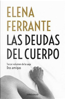Las deudas del cuerpo/ Those Who Leave and Those Who Stay by Elena Ferrante