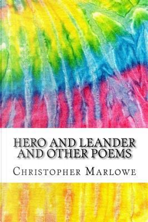 Hero and Leander and Other Poems by Christopher Marlowe
