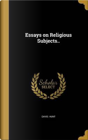 ESSAYS ON RELIGIOUS SUBJECTS by David Hunt