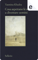 Cosa aspettano le scimmie a diventare uomini by Yasmina Khadra