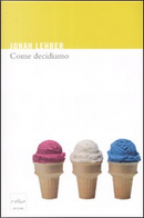 Come decidiamo by Jonah Lehrer