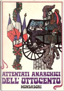 Attentati anarchici dell'ottocento by Sergio Feldbauer