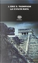 La civiltà Maya by J. Eric S. Thompson