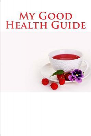 My Good Health Guide Journal by Wild Pages Press