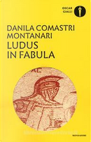 Ludus in fabula by Danila Comastri Montanari
