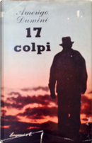 Diciassette colpi by Amerigo Dumini