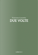 Francesco Lauretta. Due Volte. Catalogo Della Mostra (Milano, 20 Settembre-20 Ottobre). Ediz. Italiana E Inglese by Marco Senaldi
