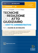 Tecniche di redazione dell'atto giudiziario di diritto amministrativo per l'esame di avvocato by Antonello Frasca, Francesco Caringella