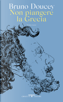 Non piangere la Grecia by Bruno Doucey