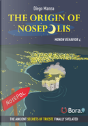 The Origin of Nosepolis. Monon Behavior. Vol. 4 by Diego Manna