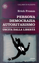 Persona, democrazia, autoritarismo. Uscita dalla libertà by Erich Fromm