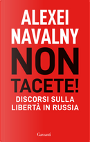 Non tacete! Discorsi sulla libertà in Russia by Alexei Navalny