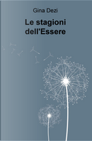 Le stagioni dell'Essere by Gina Dezi