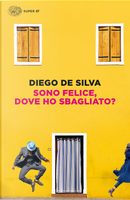 Sono felice, dove ho sbagliato? by Diego De Silva