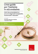 Linee guida per l'autismo in età evolutiva. Dalle raccomandazioni ai percorsi diagnostici terapeutici, assistenziali e educativi by Giovanni Valeri, Giuseppe Maurizio Arduino