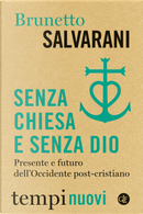 Senza Chiesa e senza Dio. Presente e futuro dell’Occidente post-cristiano by Brunetto Salvarani